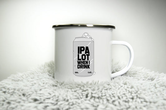 12oz Camping Mug - IPA Beer Mug - Party Mug - Funny alcohol mug - Student Dad Mum IPA Lot when I drink - Enamel 350ml White Cup