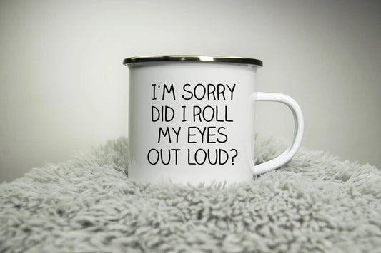 I'm sorry did I roll my eyes too loud? - 12oz Camping Mug - funny cup gift - rude cheeky sarcastic nerd comedy colleague Road trip mug