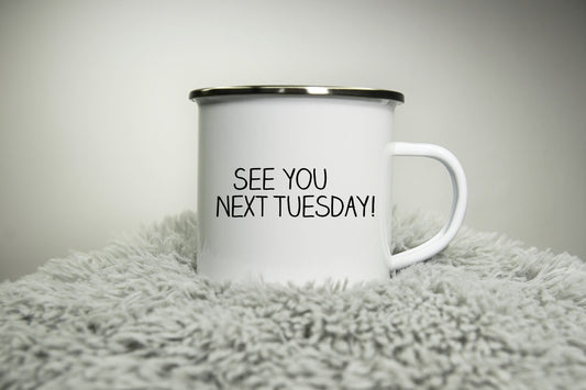 See you next tuesday -  12oz Camping Mug - funny cup gift - funny rude cheeky sarcastic nerd comedy gift for colleague Road trip mug
