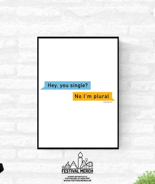 Hey you single? No Im plural  - Funny Gay wall Art - Dating app Print - LGBT Gay lesbian bi trans Pride - A4 A3 A2  - Festival Merch